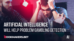 Artificial Intelligence will Help Problem Gambling Detection Featured Image