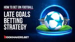 Late Goals Betting Strategy Featured Image