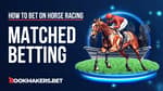 How to Use Matched Betting in Horse Racing and Win Featured Image