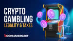 Crypto Gambling Taxes and Legality Featured Image