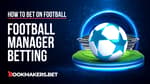 Football Manager Betting Featured Image