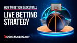 Which is the Best Live Betting Basketball Strategy Featured Image