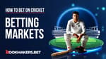 How Cricket Betting Markets Work Featured Image