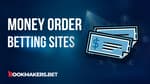 Sportsbooks That Accept Money Orders Featured Image