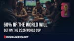 60% Of The World Will Bet On The 2026 World Cup Featured Image