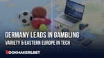 Germany Leads In Gambling Variety & Eastern Europe In Tech Featured Image