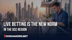 Live Betting Is The New Norm In The GCC Region Featured Image