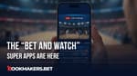 The “Bet And Watch” Super Apps Are Here Featured Image