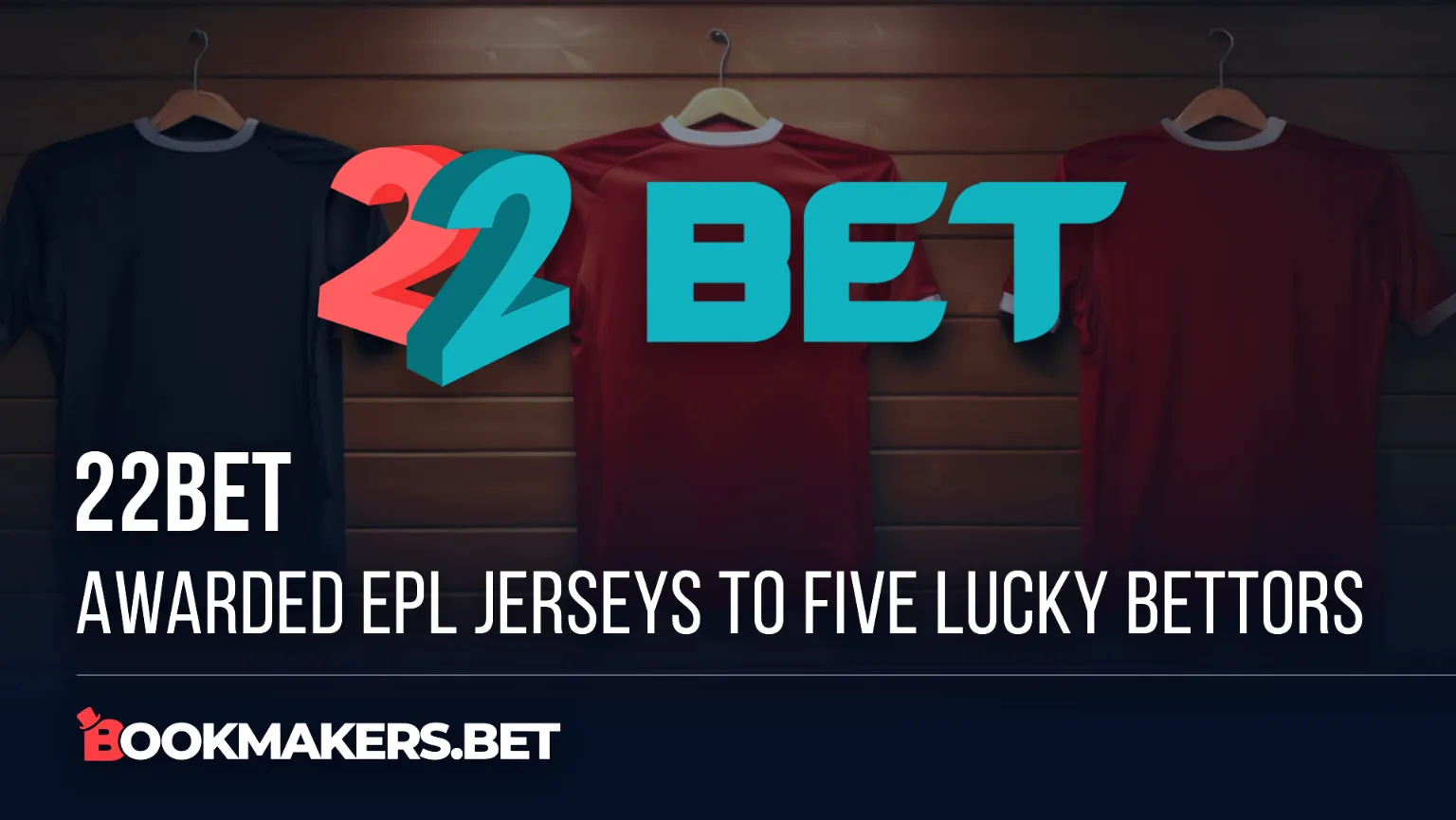 22bet Awarded EPL Jerseys To Five Lucky Bettors