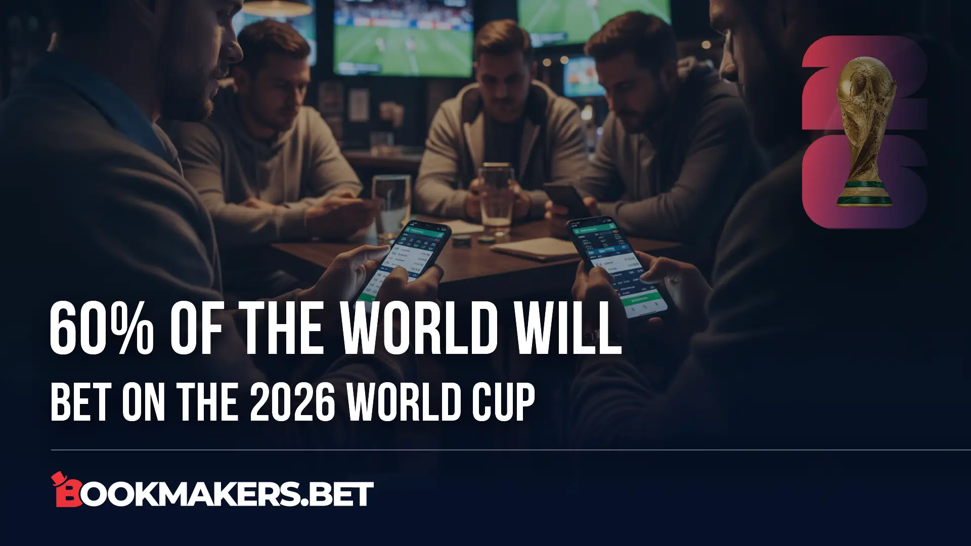 60% Of The World Will Bet On The 2026 World Cup