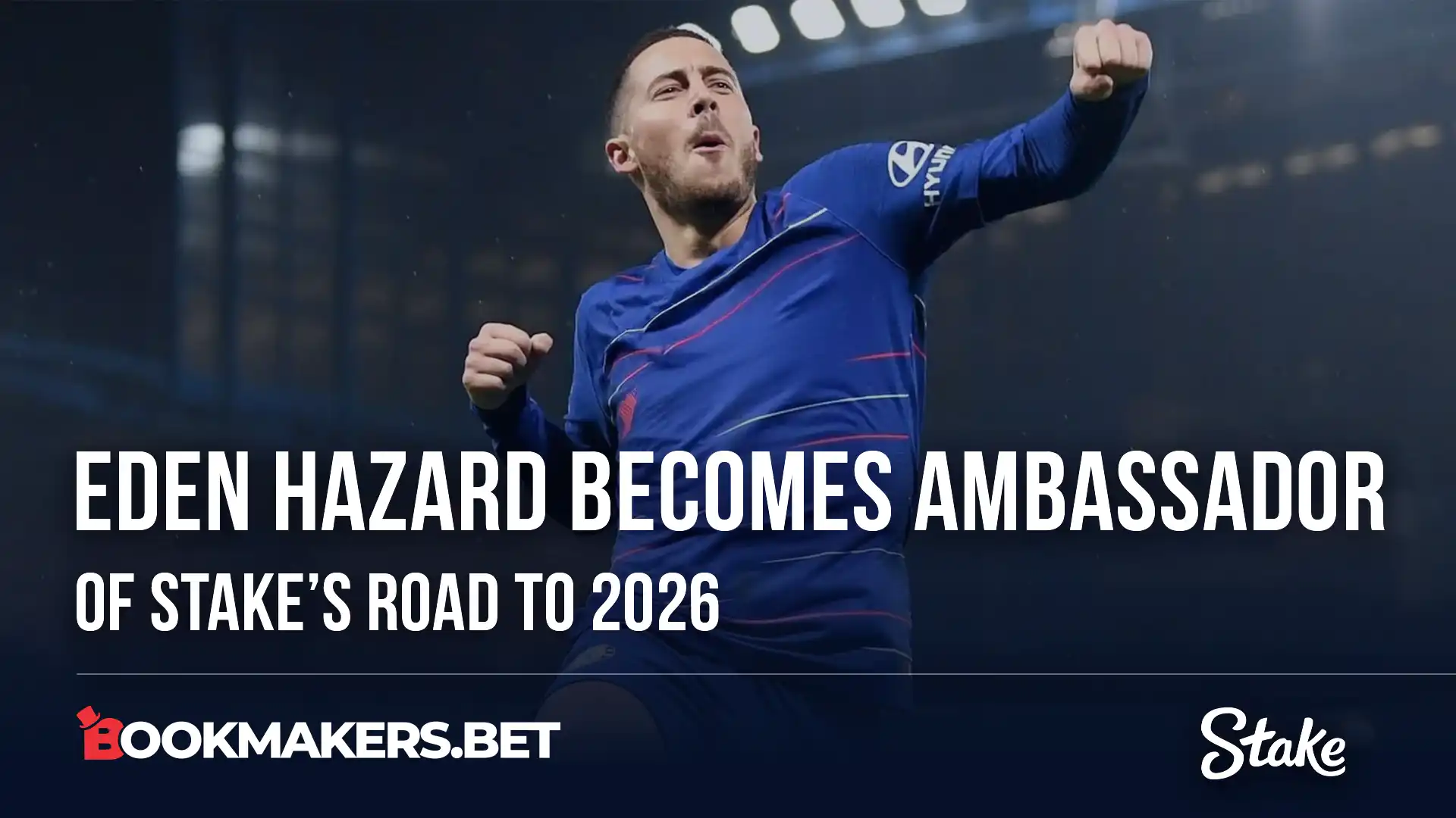 Cover image for Eden Hazard Becomes Ambassador of Stake's Road to 2026