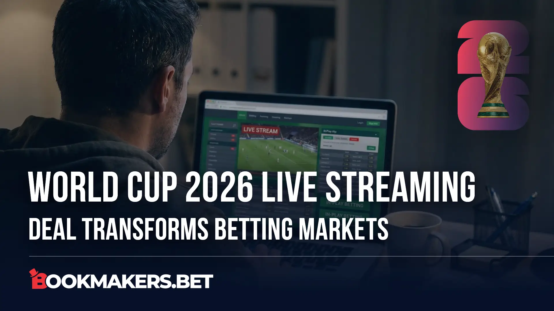 World Cup 2026 Live Streaming Deal Transforms Betting Markets